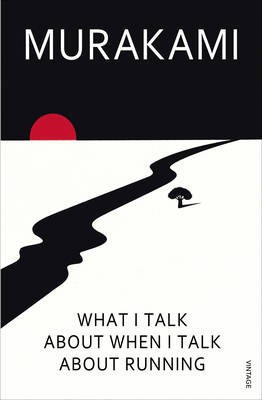 Haruki Murakami: What I talk about when I talk about running (Paperback, 2009, Vintage Arrow)