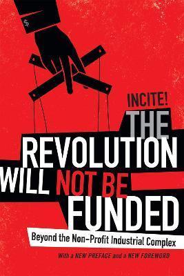 Incite! Women of Color Against Violence: The Revolution Will Not Be Funded (2017, Duke University Press)
