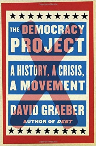 David Graeber: The Democracy Project (2013, Spiegel & Grau)