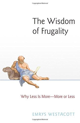 Emrys Westacott: The Wisdom of Frugality: Why Less Is More - More or Less (2016, Princeton University Press)