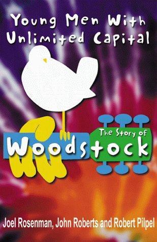 Joel Rosenman, John Roberts: Young Men with Unlimited Capital : The Story of Woodstock (1999)