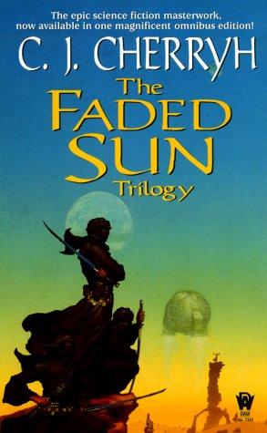 C. J. Cherryh: The Faded Sun Trilogy (Kesrith, Shon'jir, Kutath) (2000, DAW Books)