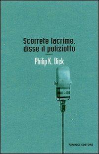 Philip K. Dick: Scorrete lacrime, disse il poliziotto (Italian language, 2007)