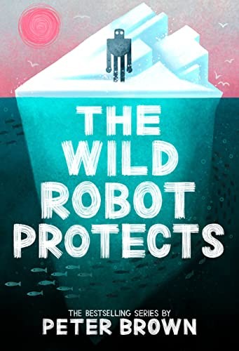 Peter Brown: The Wild Robot Protects (Hardcover, 2023, Little, Brown Books for Young Readers)