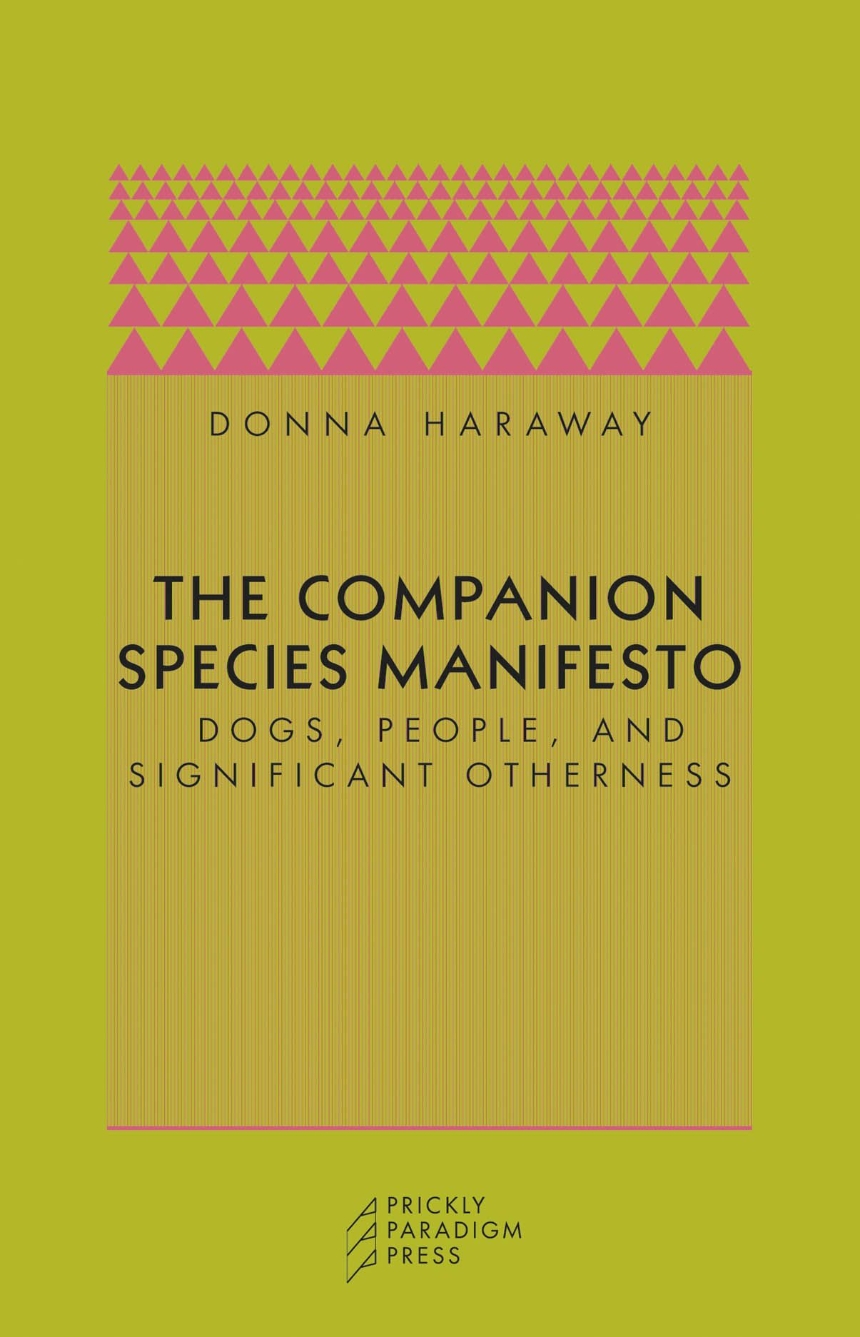 Donna J. Haraway: The Companion Species Manifesto (Paperback, 2003, Prickly Paradigm Press)