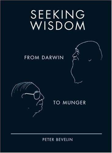 Peter Bevelin: Seeking wisdom : from Darwin to Munger (2013)