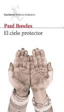 Paul Bowles: El Cielo Protector/ Sheltering Sky (Paperback, Spanish language, 2007, Editorial Seix Barral)