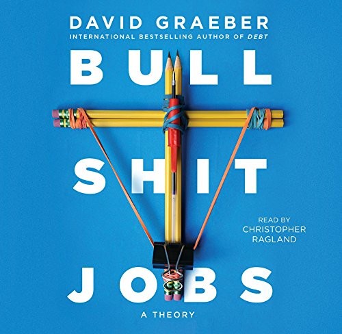 David Graeber, Christopher Ragland: Bullshit Jobs (AudiobookFormat, 2018, Simon & Schuster Audio and Blackstone Audio)