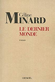 Céline Minard: Le dernier monde (French language, 2009)