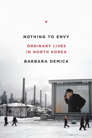 Barbara Demick: Nothing to Envy: Ordinary Lives in North Korea (2009, Spiegel & Grau)
