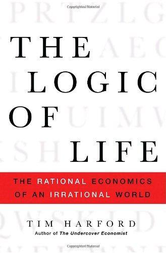 Tim Harford: The Logic of Life: The Rational Economics of an Irrational World (2008)
