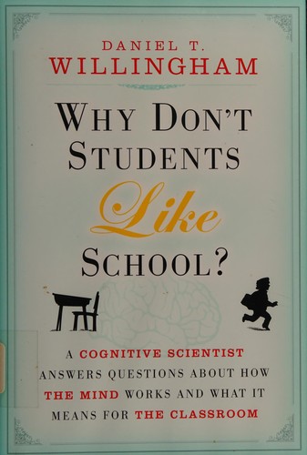 Daniel T. Willingham: Why don't students like school? (2009, Jossey-Bass)