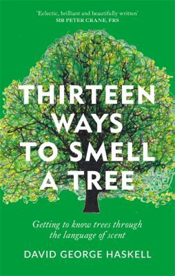 David George Haskell: Thirteen Ways to Smell a Tree (2021, Octopus Publishing Group)