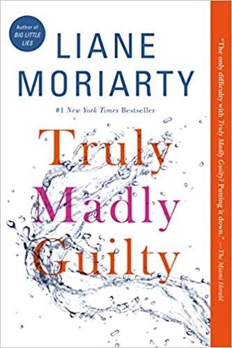 Liane Moriarty, Moriarty Liane: Truly Madly Guilty (2017, Flatiron Books)