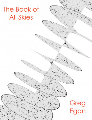 Greg Egan: The Book of All Skies (2021)