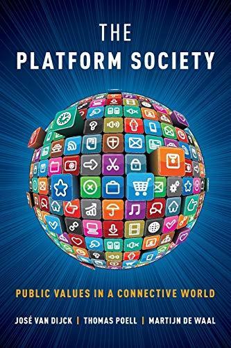 José Van Dijck, Martijn De Waal, Thomas Poell: The Platform Society: Public Values in a Connective World (2018, Oxford University Press)