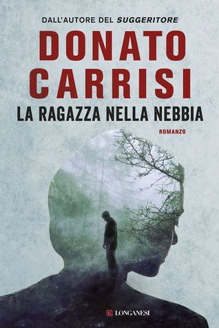Donato Carrisi: La ragazza nella nebbia (Hardcover, Italian language, 2015, Longanesi)