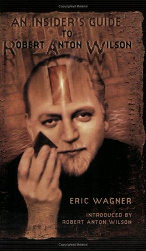 Eric Wagner: An Insider's Guide to Robert Anton Wilson (Paperback, 2004, New Falcon Publications)