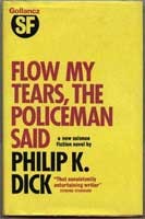 Philip K. Dick: Flow my tears, the policeman said (1974, Gollancz)