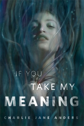 Charlie Jane Anders: If You Take My Meaning (2020, Tor.com)