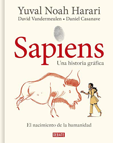 Yuval Noah Harari, David Vandermeulen, Daniel Casanave: Sapiens : Volumen I : El nacimiento de la humanidad  / Sapiens : A Graphic History (2021, Debate)