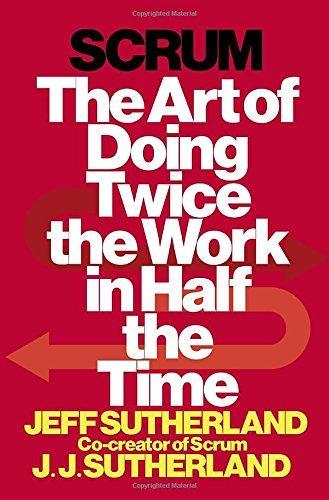 Jeff Sutherland: Scrum: The Art of Doing Twice the Work in Half the Time (2014)
