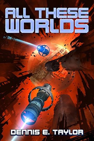 Dennis E. Taylor: All These Worlds (2017, Ethan Ellenberg Literary Agency)