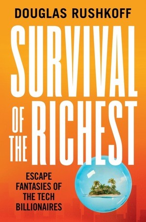 Douglas Rushkoff: Survival of the Richest (2022, Norton & Company Limited, W. W.)