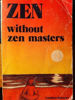 Camden Benares: Zen without Zen masters (1977, And/Or Press)