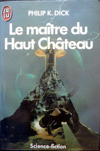 Philip K. Dick: Le Maitre Du Haut Chateau (Paperback, 1985, J'ai lu)