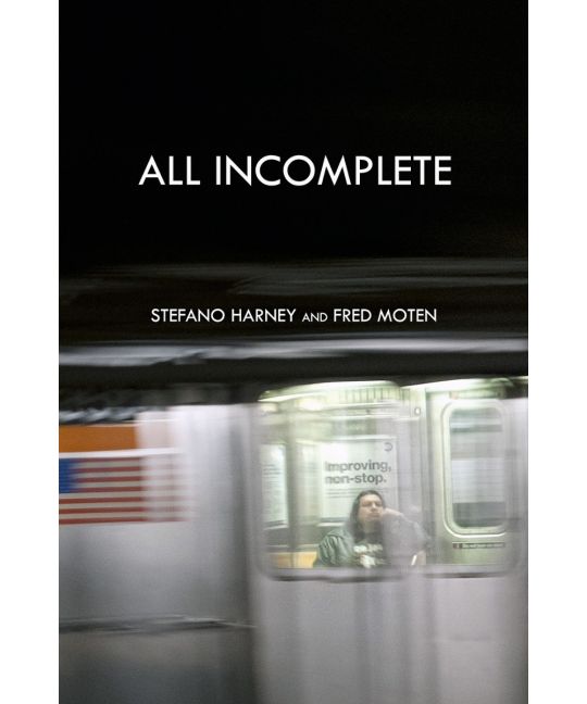 Stefano Harney, Fred Moten, Zun Lee: All Incomplete (Paperback, 2021, Minor Compositions)