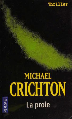 Michael Crichton, Michael Crichton: La proie (Paperback, French language, 2004, Robert Laffont)