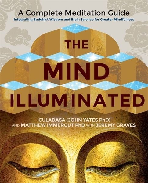 Culadasa (John Charles Yates): The Mind Illuminated: A Complete Meditation Guide Integrating Buddhist Wisdom and Brain Science (2015)