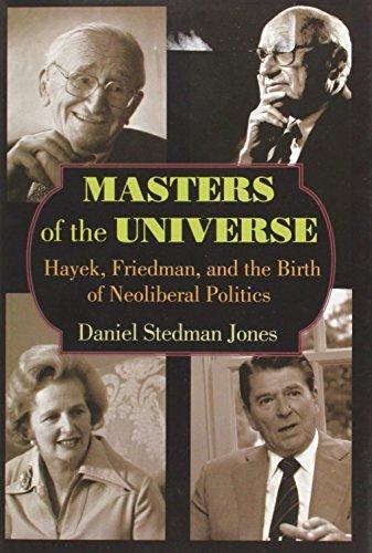 Daniel Stedman Jones: Masters of the Universe : Hayek, Friedman, and the Birth of Neoliberal Politics (2012)