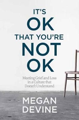 Megan Devine, Mark Nepo: It's Ok That You're Not Ok (2017, Sounds True, Incorporated)