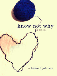 Hannah Johnson: Know Not Why (EBook, 2012, Smashwords)