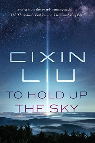 Liu Cixin: To Hold Up the Sky (Hardcover, 2020, Tor Books)