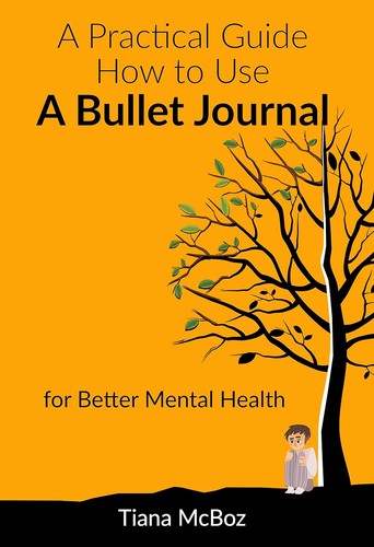 Tiana McBoz: Practical Guide on How to Use a Bullet Journal for Better Mental Health (2018, Independently published)