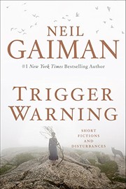 Neil Gaiman: Trigger Warning: Short Fictions and Disturbances (2015, William Morrow)