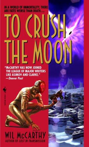 Wil McCarthy: To crush the moon (2005, Bantam Books)