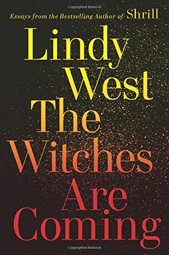 Lindy West: The Witches Are Coming (Hardcover, 2019, Hachette Books)