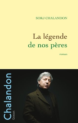 Sorj Chalandon: La légende de nos pères (French language, 2009, Grasset, GRASSET)