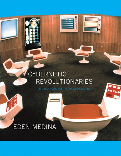 Eden Medina: Cybernetic Revolutionaries (2014, MIT Press)