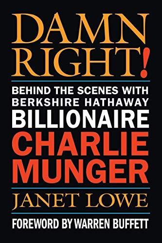 Charles T. Munger: Damn Right! : Behind the Scenes with Berkshire Hathaway Billionaire Charlie Munger (2003)