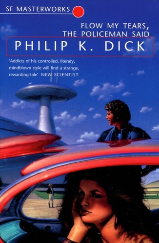 Philip K. Dick: Flow my tears, the policeman said (2001, Gollancz)