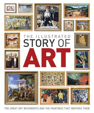 DK Publishing: Illustrated Story of Art (2013, Kindersley Ltd., Dorling)