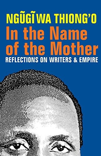 Ngũgĩ wa Thiong'o: In the Name of the Mother (Paperback, 2013, James Currey)