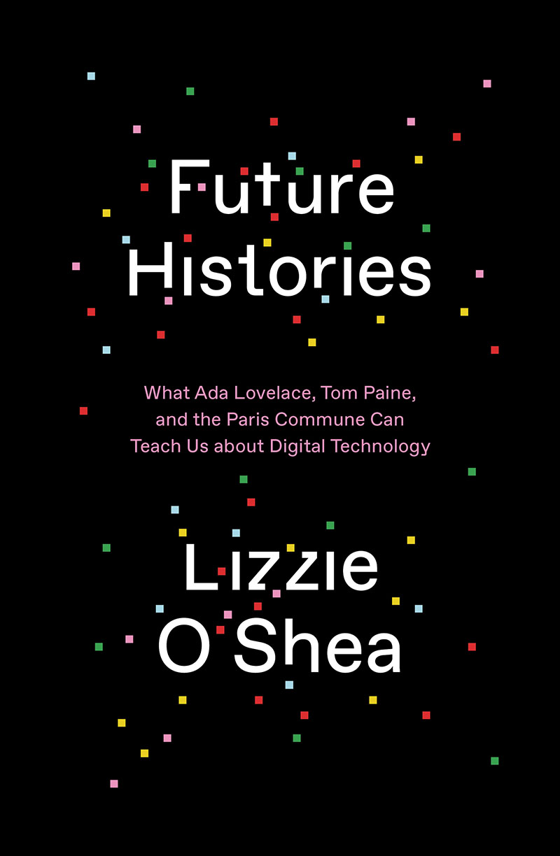 Lizzie O'Shea: Future Histories (2019, Verso Books)