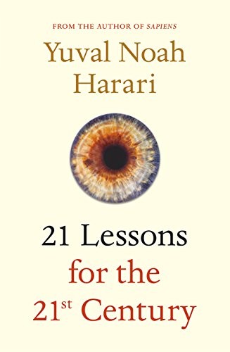 Yuval Noah Harari: 21 Lessons for the 21st Century (2018, Jonathan Cape)
