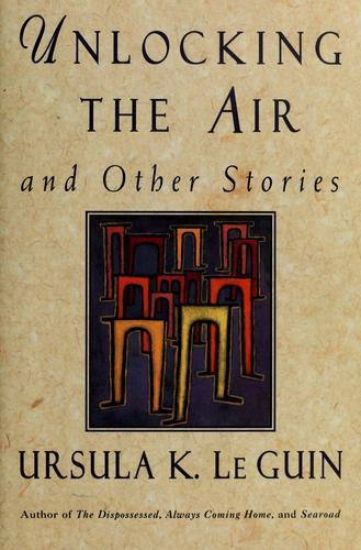 Ursula K. Le Guin: Unlocking the air and other stories (1996)